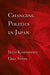 Changing Politics in Japan by Ikuo Kabashima, Gill Steel