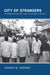 City of Strangers: Gulf Migration and the Indian Community in Bahrain by Andrew M. Gardner