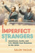 Imperfect Strangers: Americans, Arabs, and U.S.-Middle East Relations in the 1970s by Salim Yaqub