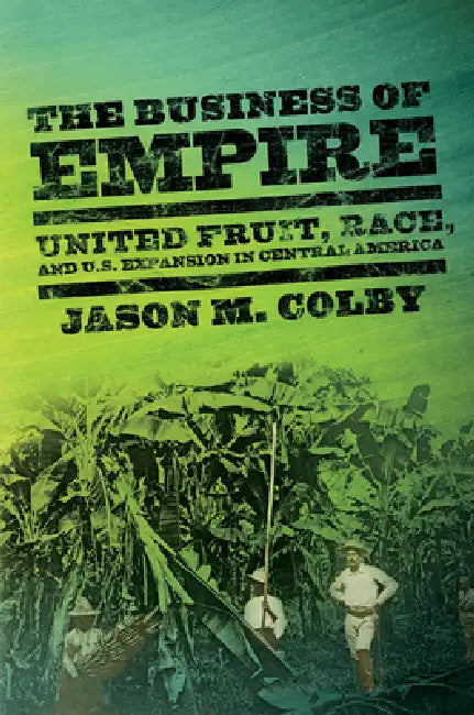 The Business of Empire by Jason M. Colby