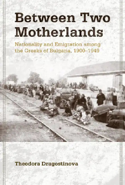 Between Two Motherlands by Theodora Dragostinova