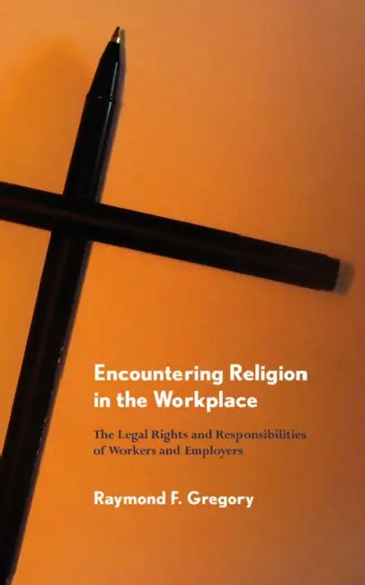 Encountering Religion in the Workplace by Raymond F. Gregory