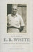 In the Words of E. B. White: Quotations from America's Most Companionable of Writers by E. B. White