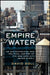 Empire of Water: An Environmental and Political History of the New York City Water Supply by David Soll