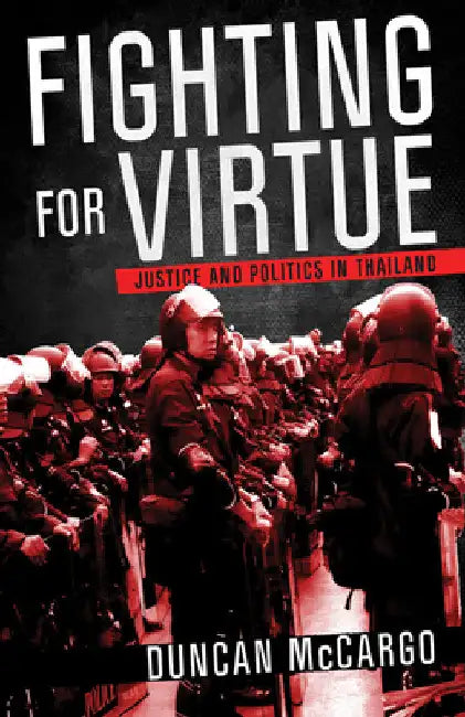 Fighting for Virtue: Justice and Politics in Thailand by Duncan McCargo