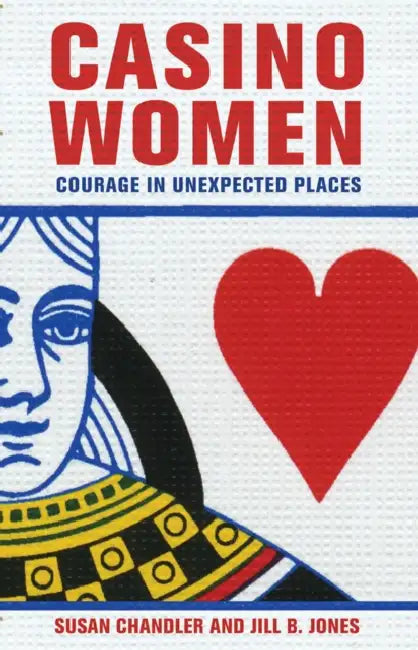 Casino Women: Courage in Unexpected Places by Susan Chandler, Jill B. Jones