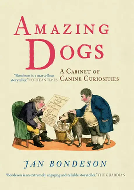 Amazing Dogs: A Cabinet of Canine Curiosities by Jan Bondeson
