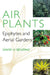 Air Plants: Epiphytes and Aerial Gardens by David H. Benzing