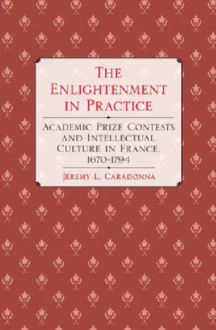 The Enlightenment in Practice by Jeremy L. Caradonna