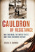 Cauldron of Resistance: Ngo Dinh Diem, the United States, and 1950s Southern Vietnam by Jessica M. Chapman