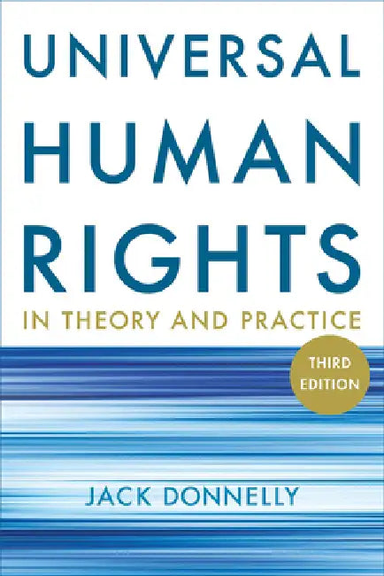 Universal Human Rights in Theory and Practice by Jack Donnelly