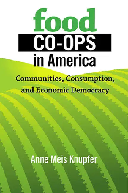 Food Co-ops in America by Anne Meis Knupfer