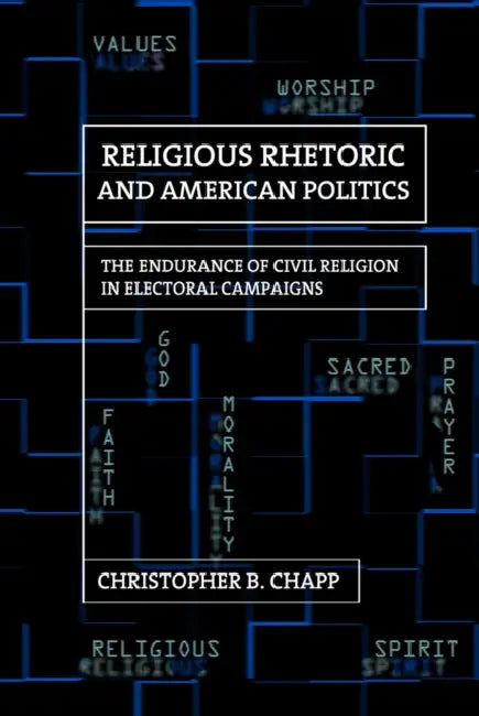 Religious Rhetoric and American Politics by Christopher B. Chapp