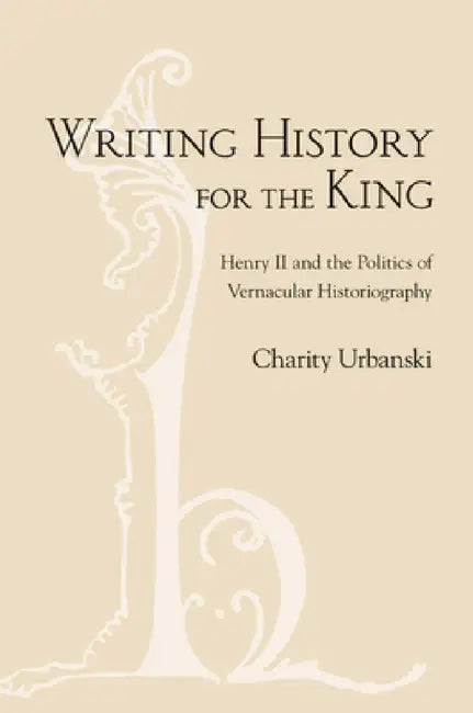 Writing History for the King by Charity L. Urbanski
