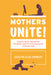 Mothers Unite! by Jocelyn Elise Crowley