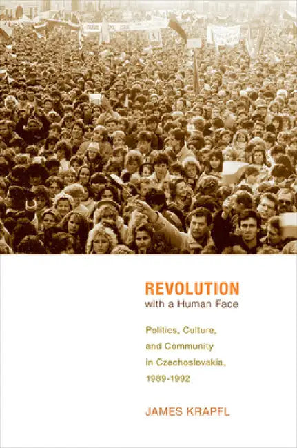 Revolution with a Human Face by James Krapfl