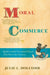 Moral Commerce: Quakers and the Transatlantic Boycott of the Slave Labor Economy by Julie L. Holcomb
