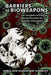 Barriers to Bioweapons: The Challenges of Expertise and Organization for Weapons Development by Sonia Ben Ouagrham-Gormley