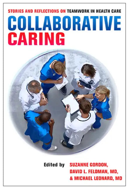 Collaborative Caring: Stories and Reflections on Teamwork in Health Care by Suzanne Gordon