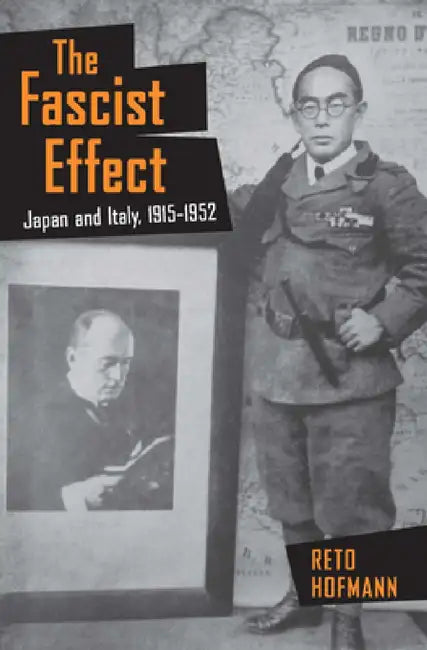 The Fascist Effect: Japan and Italy, 1915 1952 by Reto Hofmann