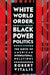 White World Order, Black Power Politics: The Birth of American International Relations by Robert Vitalis