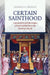 Certain Sainthood: Canonization and the Origins of Papal Infallibility in the Medieval Church by Donald S. Prudlo