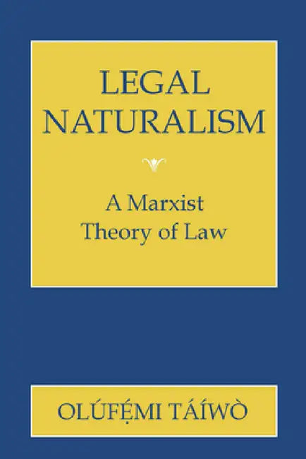 Legal Naturalism: A Marxist Theory of Law by Olufemi Taiwo