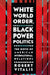 White World Order, Black Power Politics: The Birth of American International Relations by Robert Vitalis