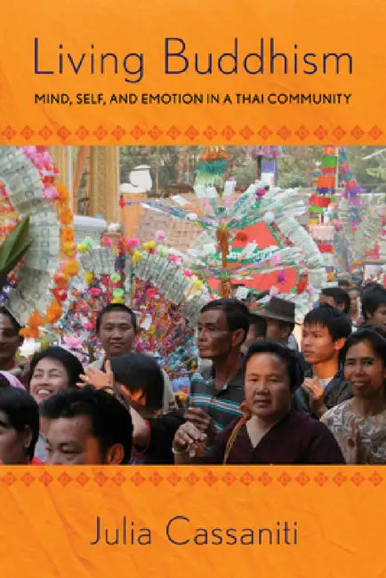 Living Buddhism: Mind, Self, and Emotion in a Thai Community by Julia Cassaniti