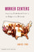 Worker Centers: Organizing Communities at the Edge of the Dream by Janice Fine