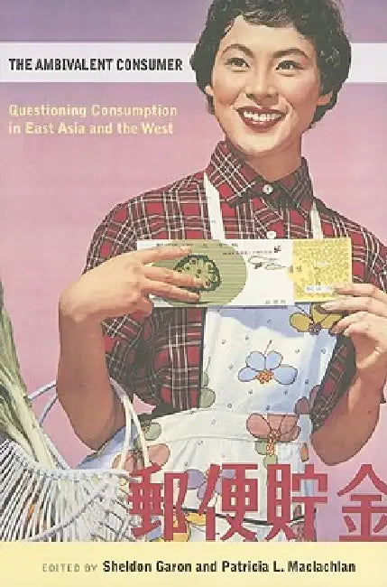 The Ambivalent Consumer by Sheldon Garon, Patricia L. MacLachlan