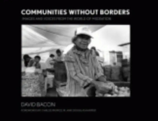 Communities Without Borders: Images and Voices from the World of Migration by David Bacon, Douglas Harper, Carlos Muñoz