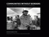 Communities Without Borders: Images and Voices from the World of Migration by David Bacon, Douglas Harper, Carlos Muñoz