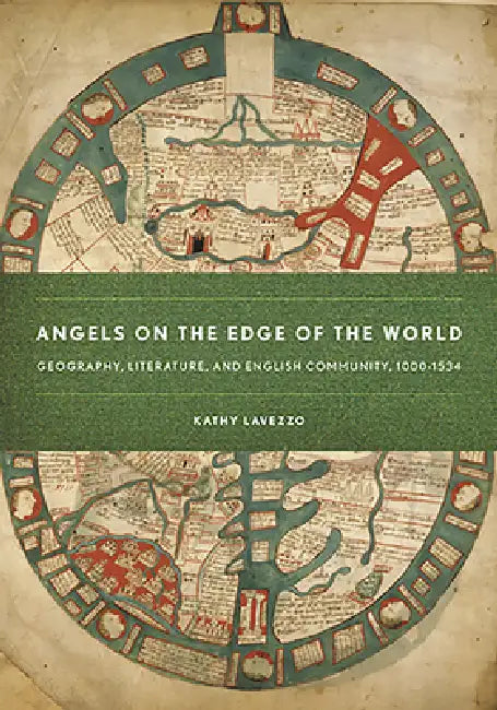 Angels on the Edge of the World: Geography, Literature, and English Community, 1000-1534 by Kathy Lavezzo