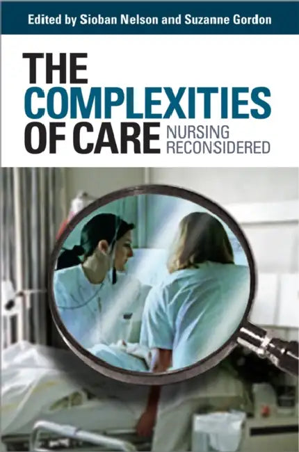 The Complexities of Care by Sioban Nelson, Suzanne Gordon
