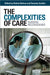 The Complexities of Care by Sioban Nelson, Suzanne Gordon
