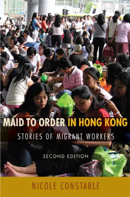 Maid to Order in Hong Kong: Stories of Migrant Workers, Second Edition by Nicole Constable