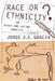 Race or Ethnicity?: On Black and Latino Identity by Jorge J. E. Gracia