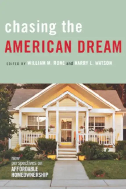 Chasing the American Dream: New Perspectives on Affordable Homeownership by William M. Rohe, Harry L. Watson
