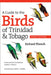 A Guide to the Birds of Trinidad & Tobago by Richard ffrench