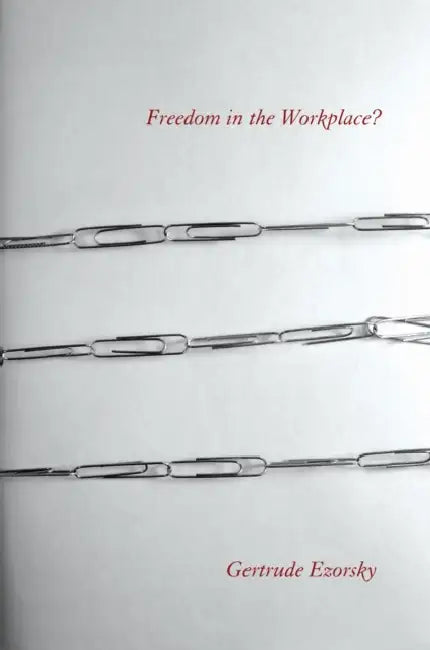 Freedom in the Workplace? by Gertrude Ezorsky