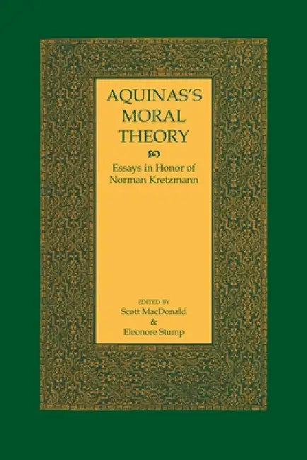 Aquinas's Moral Theory: Essays in Honor of Norman Kretzmann by Scott MacDonald, Eleonore Stump