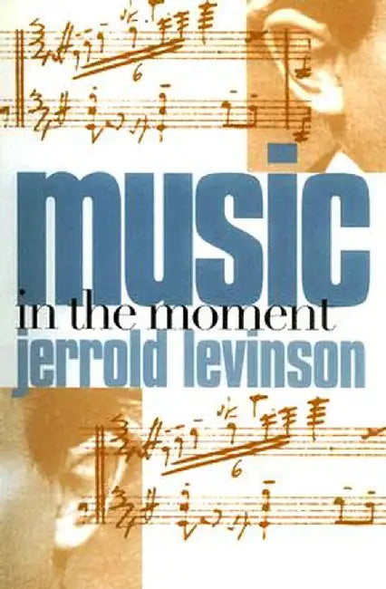 Music in the Moment by Jerrold Levinson