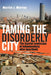 Taming the Disorderly City by Martin J. Murray