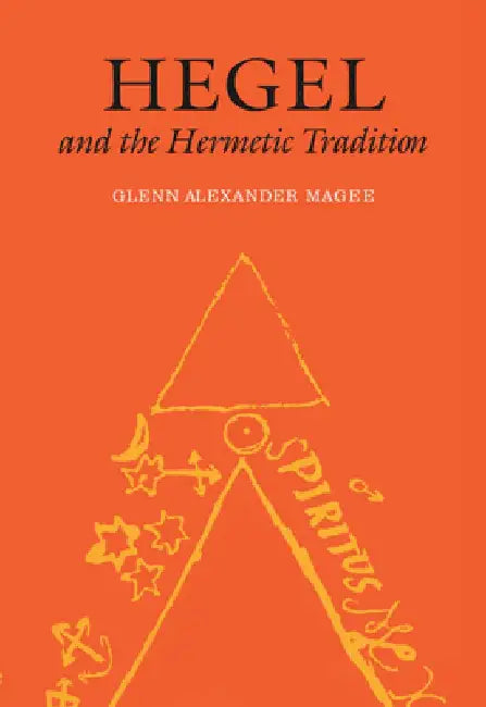 Hegel and the Hermetic Tradition by Glenn Alexander Magee