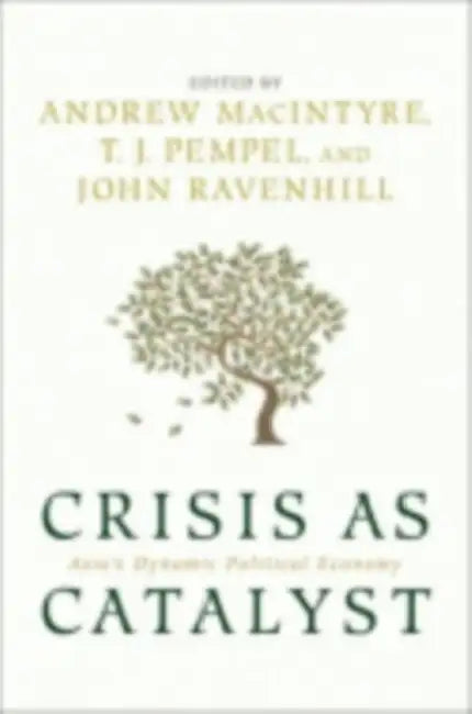 Crisis as Catalyst by Andrew Macintyre, T. J. Pempel, John Ravenhill