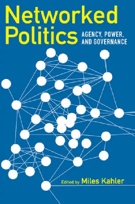 Networked Politics: Agency, Power, and Governance by Miles Kahler