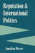 Reputation and International Politics by Jonathan Mercer