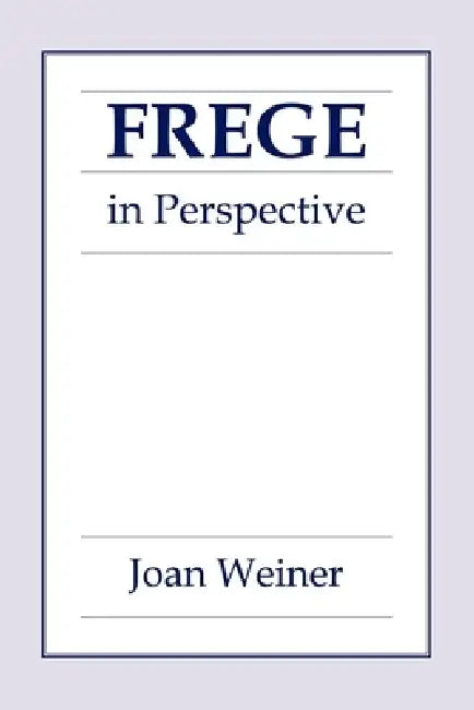 Frege in Perspective by Joan Weiner