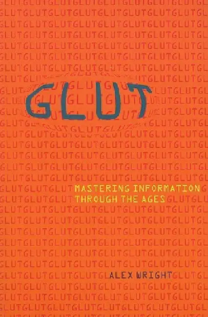 Glut: Mastering Information Through the Ages by Alex Wright